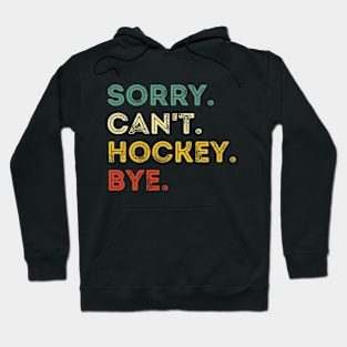 Sorry Can't Hockey Bye Hockey Player Coach Team Hoodie